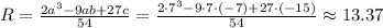 R= \frac{2a^3-9ab+27c}{54}= \frac{2\cdot7^3-9\cdot7\cdot(-7)+27\cdot(-15)}{54}\approx 13.37