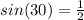 sin(30)= \frac{1}{2}