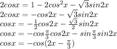 2cosx=1-2cos^2x- \sqrt3sin2x\\ &#10;2cosx=-cos2x-\sqrt3sin2x\\ &#10;cosx=- \frac{1}{2} cos2x-\frac{\sqrt3}{2}sin2x\\ &#10;cosx=- cos\frac{\pi}{3} cos2x-sin \frac{\pi}{3}sin2x\\ &#10;cosx=-cos(2x-\frac{\pi}{3})