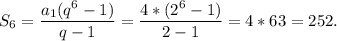 S_6=\dfrac{a_1(q^6-1)}{q-1}=\dfrac{4*(2^6-1)}{2-1}=4*63=252.