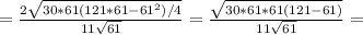 = \frac{2 \sqrt{30*61(121*61-61^2)/4}}{11 \sqrt{61} } = \frac{ \sqrt{30*61*61(121-61)} }{11 \sqrt{61} }=