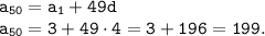 \tt a_{50} = a_1+49d\\a_{50} = 3+49\cdot4 = 3+196 = 199.