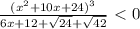 \frac{(x^2+10x+24)^3}{6x+12+ \sqrt{24} + \sqrt{42} } \ \textless \ 0