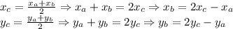 x_c= \frac{x_a+x_b}{2} \Rightarrow x_a+x_b= 2x_c \Rightarrow x_b=2x_c-x_a\\&#10;y_c= \frac{y_a+y_b}{2} \Rightarrow y_a+y_b= 2y_c \Rightarrow y_b=2y_c-y_a\\