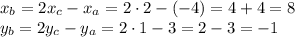 x_b=2x_c-x_a=2\cdot2-(-4)=4+4=8\\&#10;y_b=2y_c-y_a=2\cdot1-3=2-3=-1\\