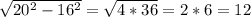 \sqrt{20^2-16^2} = \sqrt{4*36} =2*6=12