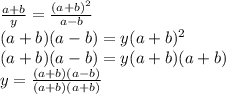 \frac{a+b}{y} = \frac{(a+b)^2}{a-b} \\(a+b)(a-b)=y(a+b)^2 \\ (a+b)(a-b)=y(a+b)(a+b) \\ y= \frac{(a+b)(a-b)}{(a+b)(a+b)}