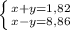 \left \{ {{x+y=1,82} \atop {x-y=8,86}} \right.