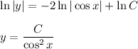 \ln|y|=-2\ln|\cos x|+\ln C\\ \\ y= \dfrac{C}{\cos^2x}