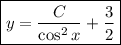 \boxed{y=\dfrac{C}{\cos^2x} + \dfrac{3}{2} }