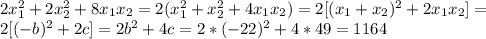 2x_1^2+2x_2^2+8x_1x_2=2(x_1^2+x_2^2+4x_1x_2)=2[(x_1+x_2)^2+2x_1x_2]=\\2[(-b)^2+2c]=2b^2+4c=2*(-22)^2+4*49=1164