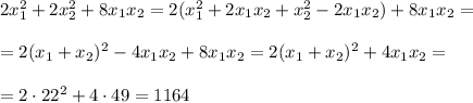 2x_1^2+2x_2^2+8x_1x_2=2(x_1^2+2x_1x_2+x_2^2-2x_1x_2)+8x_1x_2=\\ \\ =2(x_1+x_2)^2-4x_1x_2+8x_1x_2=2(x_1+x_2)^2+4x_1x_2=\\ \\ =2\cdot22^2+4\cdot49=1164