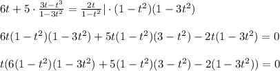 6t+5\cdot \frac{3t-t^3}{1-3t^2} = \frac{2t}{1-t^2} |\cdot (1-t^2)(1-3t^2)\\ \\ 6t(1-t^2)(1-3t^2)+5t(1-t^2)(3-t^2)-2t(1-3t^2)=0\\ \\ t(6(1-t^2)(1-3t^2)+5(1-t^2)(3-t^2)-2(1-3t^2))=0