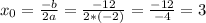 x_0= \frac{-b}{2a} = \frac{-12}{2*(-2)}= \frac{-12}{-4} =3