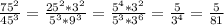 \frac{ 75^{2}}{45^{3}}= \frac{25^{2}*3^{2}}{5^{3}*9^{3}}}= \frac{5^{4}*3^{2}}{5^{3}*3^{6}}= \frac{5}{3^{4}}= \frac{5}{81}