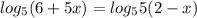 log _{5}(6+5x)=log _{5}5(2-x)