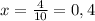 x = \frac{4}{10} = 0,4