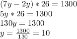 (7y-2y)*26=1300&#10;\\5y*26=1300&#10;\\130y=1300&#10;\\y= \frac{1300}{130} =10