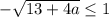 - \sqrt{13+4a} \leq 1