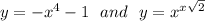 y = -x^4 - 1 \ \ and \ \ y = x^{x \sqrt{2} }