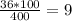 \frac{36*100}{400} = 9