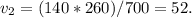 v_{2}=(140*260)/700=52.