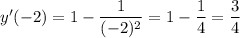 y'(-2)=1- \dfrac{1}{(-2)^2}=1- \dfrac{1}{4} = \dfrac{3}{4}