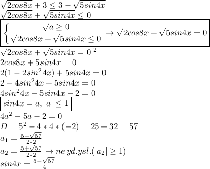 \sqrt{2cos8x}+3\leq3-\sqrt{5sin4x}\\\sqrt{2cos8x}+\sqrt{5sin4x}\leq0\\\boxed{ \left \{ {{\sqrt a\geq0} \atop {\sqrt{2cos8x}+\sqrt{5sin4x}\leq0}} \right.\to\sqrt{2cos8x}+\sqrt{5sin4x}=0 }\\\sqrt{2cos8x}+\sqrt{5sin4x}=0|^2\\2cos8x+5sin4x=0\\2(1-2sin^24x)+5sin4x=0\\2-4sin^24x+5sin4x=0\\4sin^24x-5sin4x-2=0\\\boxed{sin4x=a,|a|\leq1}\\4a^2-5a-2=0\\D=5^2-4*4*(-2)=25+32=57\\a_1= \frac{5-\sqrt{57}}{2*2}\\a_2= \frac{5+\sqrt{57}}{2*2}\to ne\,yd. ysl.(|a_2| \geq1)\\sin4x= \frac{5-\sqrt{57}}{4}