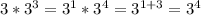 3*3^3 = 3^1*3^4= 3^{1+3}=3^4