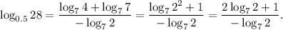 \log_{0.5}28= \dfrac{\log_74+\log_77}{-\log_72}= \dfrac{\log_72^2+1}{-\log_72}= \dfrac{2\log_72+1}{-\log_72}.