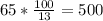 65* \frac{100}{13}=500