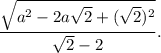 \dfrac{ \sqrt{a^2-2a \sqrt{2}+(\sqrt{2})^2 } }{\sqrt{2}-2}.