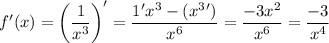 f'(x) = \bigg ( \dfrac{1}{x^3} \bigg )'= \dfrac{1'x^3 - (x^3')}{x^6} = \dfrac{-3x^2}{x^6} = \dfrac{-3}{x^4}