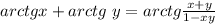 arctgx+arctg\,\, y=arctg \frac{x+y}{1-xy}