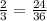 \frac{2}{3}= \frac{24}{36}