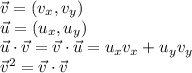 \vec v=(v_x,v_y)\\&#10;\vec u=(u_x, u_y)\\&#10;\vec u\cdot\vec v=\vec v\cdot\vec u=u_xv_x+u_yv_y\\&#10;\vec v^2=\vec v\cdot \vec v