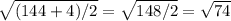 \sqrt{(144+4)/2} = \sqrt{148/2} = \sqrt{74}