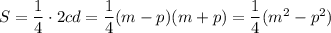 S = \dfrac{1}{4} \cdot 2cd = \dfrac{1}{4} (m - p)(m + p) = \dfrac{1}{4}(m^2 - p^2)