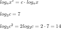 log_ax^c = c \cdot log_ax &#10; \\ \\ log_3c = 7 \\ \\ log_3c^2 = 2log_3c = 2 \cdot 7 = 14