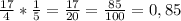 \frac{17}{4}*\frac{1}{5}= \frac{17}{20}= \frac{85}{100}=0,85