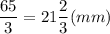 \dfrac{65}{3}=21\dfrac{2}{3}(mm)