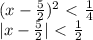 (x-\frac{5}{2} )^2\ \textless \ \frac{1}{4} \\ |x-\frac{5}{2} |\ \textless \ \frac{1}{2}