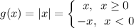 g(x)=|x|=\displaystyle \left \{ {{x,\,\,\, x \geq 0} \atop {-x,\,\,\, x\ \textless \ 0}} \right.