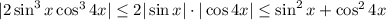 |2\sin^3x\cos^34x| \leq 2|\sin x|\cdot |\cos4x| \leq \sin^2x+\cos^24x