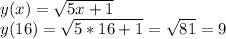 y(x)=\sqrt{5x+1}&#10;\\y(16)=\sqrt{5*16+1}=\sqrt{81}=9&#10;