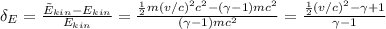 \delta_E = \frac{\~E_{kin} - E_{kin}}{E_{kin}} = &#10;\frac{\frac{1}{2}m(v/c)^2c^2 - (\gamma - 1)mc^2}{(\gamma - 1)mc^2} = &#10;\frac{\frac{1}{2}(v/c)^2 - \gamma + 1}{\gamma - 1}