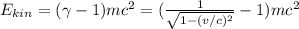 E_{kin} = (\gamma - 1)mc^2 = (\frac{1}{\sqrt{1 - (v/c)^2}} - 1)mc^2