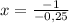 x= \frac{-1}{-0,25}