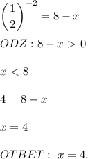 \bigg ( \dfrac{1}{2} \bigg )^{-2} = 8 - x \\ \\ ODZ: 8 - x \ \textgreater \ 0 \\ \\ &#10;x \ \textless \ 8 \\ \\ 4 = 8 -x \\ \\ x = 4 \\ \\ OTBET: \ x = 4.