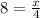 8= \frac{x}{4}